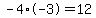 -4%2A-3=12