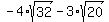 -4%2Asqrt%2832%29-3%2Asqrt%2820%29