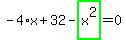 -4%2Ax%2B32-highlight_green%28+x%5E2+%29=0