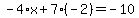 -4%2Ax%2B7%28-2%29=-10