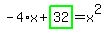 -4%2Ax%2Bhighlight_green%28+32+%29=x%5E2