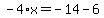 -4%2Ax=-14-6