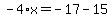 -4%2Ax=-17-15