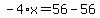 -4%2Ax+=+56+-+56