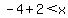 -4%2B2%3Cx