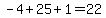 -4%2B25%2B1=22