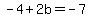 -4%2B2b=-7