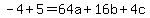-4%2B5=64a++%2B+16b+%2B+4c+