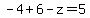 -4%2B6-z=5