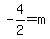 -4%2F2=m