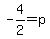 -4%2F2+=+p