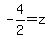 -4%2F2+=+z