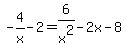 -4%2Fx+-+2+=+6%2Fx%5E2-2x-8