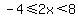 -4%3C=2x%3C8