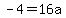 -4=16a