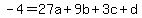 -4=27a%2B+9b+%2B+3c+%2B+d