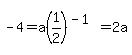 -4=a%281%2F2%29%5E%28-1%29=2a