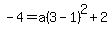 -4=a%283-1%29%5E2%2B2