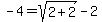 -4=sqrt%282%2B2%29-2