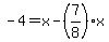 -4=x-%287%2F8%29x