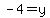 -4=y