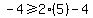 -4%3E=2%2A%285%29-4
