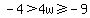 -4%3E4w%3E=-9