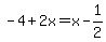 -4+%2B+2x+=+x+-+1%2F2