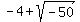 -4+%2B+sqrt%28-50%29