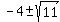 -4+%2B-+sqrt%2811%29