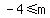 -4+%3C=+m