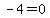 -4+=+0