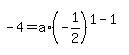 -4+=+a%2A%28-1%2F2%29%5E%281-1%29