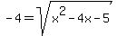 -4+=+sqrt%28x%5E2+-4x+-5%29