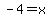 -4+=+x