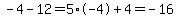 -4+-+12+=+5%2A-4+%2B+4+=+-16