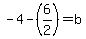 -4-%286%2F2%29=b