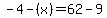 -4-%28x%29=62-9