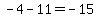 -4-11=-15