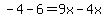 -4-6=9x-4x