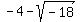 -4-sqrt%28-18%29