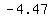 -4.47