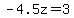 -4.5z=3