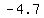 -4.7