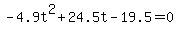 -4.9t%5E2%2B24.5t-19.5=0