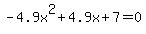-4.9x%5E2%2B4.9x%2B7+=+0