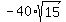 -40%2Asqrt%2815%29