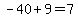 -40%2B9=7
