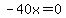 -40x=0