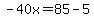 -40x=85-5